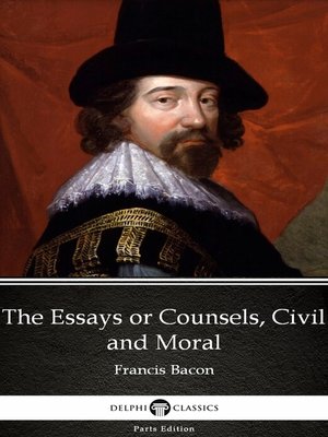 cover image of The Essays or Counsels, Civil and Moral by Francis Bacon--Delphi Classics (Illustrated)